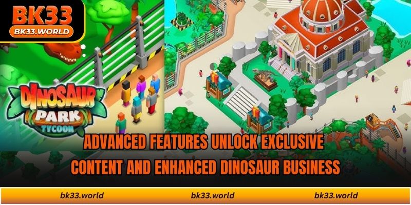 Advanced features unlock exclusive content and enhanced dinosaur business