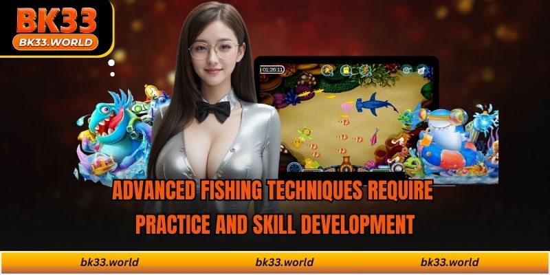 Advanced fishing techniques require practice and skill development