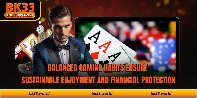 Balanced gaming habits ensure sustainable enjoyment and financial protection