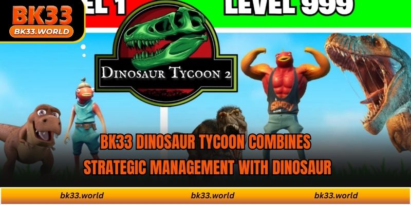 BK33 Dinosaur Tycoon combines strategic management with dinosaur