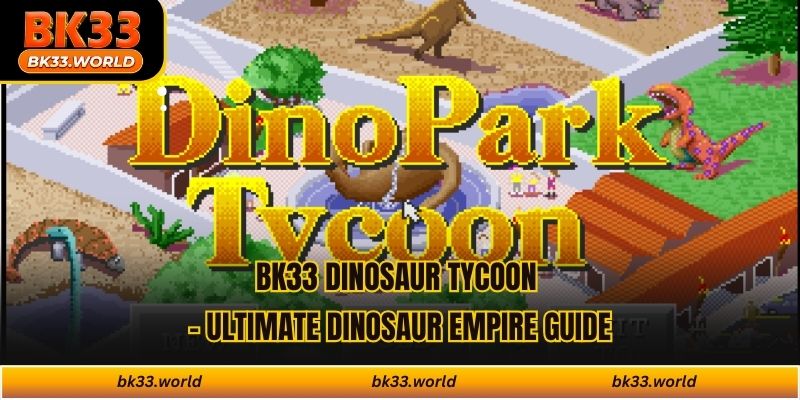 BK33 Dinosaur Tycoon