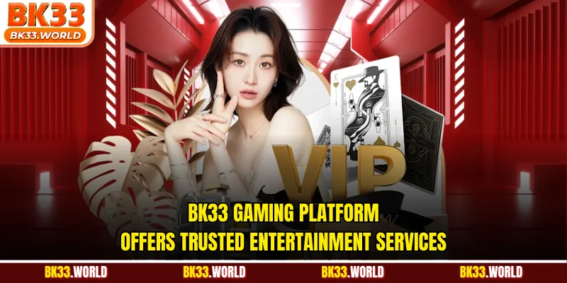 BK33 gaming platform offers trusted entertainment services