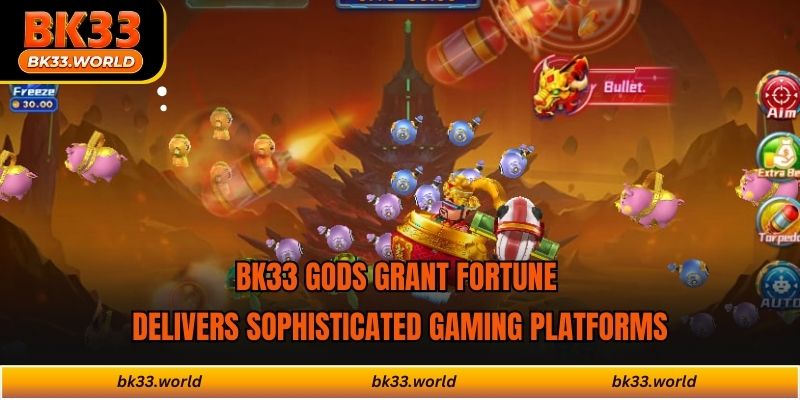 BK33 Gods Grant Fortune delivers sophisticated gaming platforms