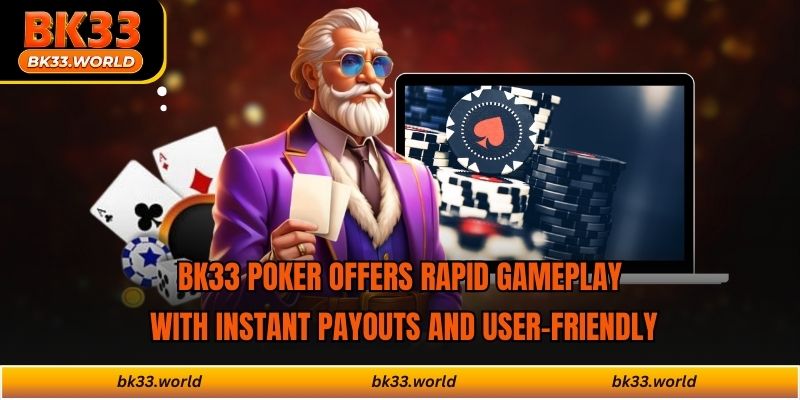 BK33 poker offers rapid gameplay with instant payouts and user-friendly