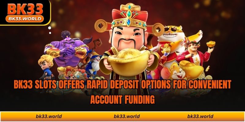 BK33 slots offers rapid deposit options for convenient account funding