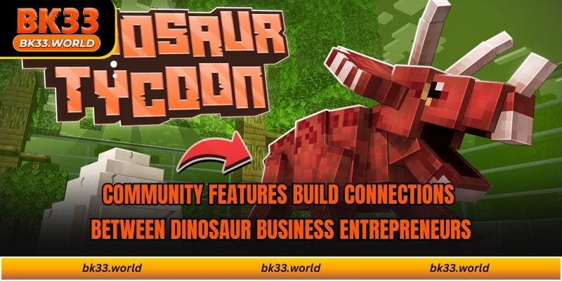 Community features build connections between dinosaur business entrepreneurs