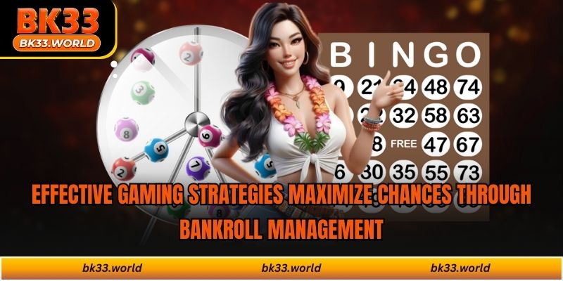Effective gaming strategies maximize chances through bankroll management