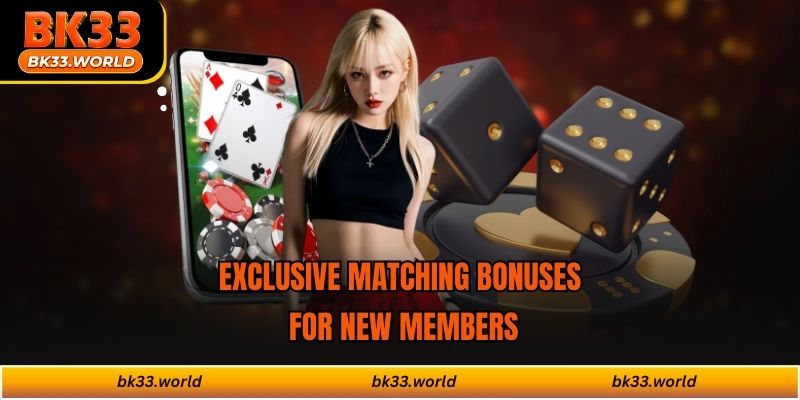 Exclusive matching bonuses for new members