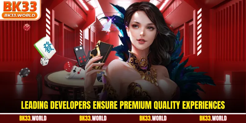 Leading developers ensure premium quality experiences