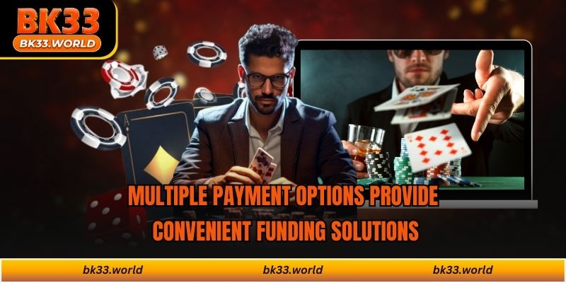 Multiple payment options provide convenient funding solutions