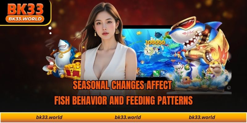 Seasonal changes affect fish behavior and feeding patterns