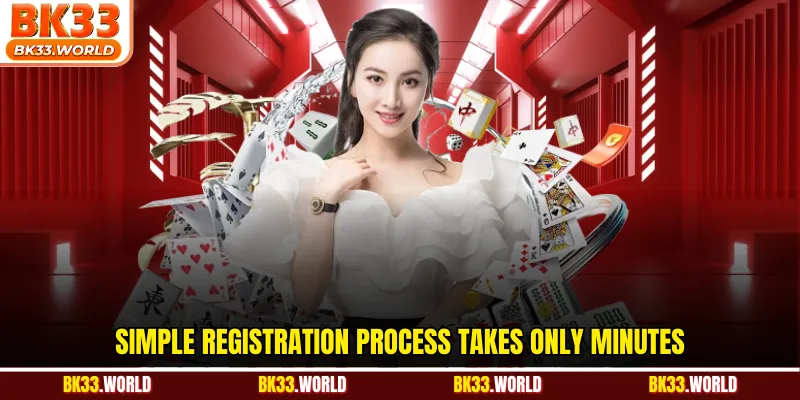 Simple registration process takes only minutes