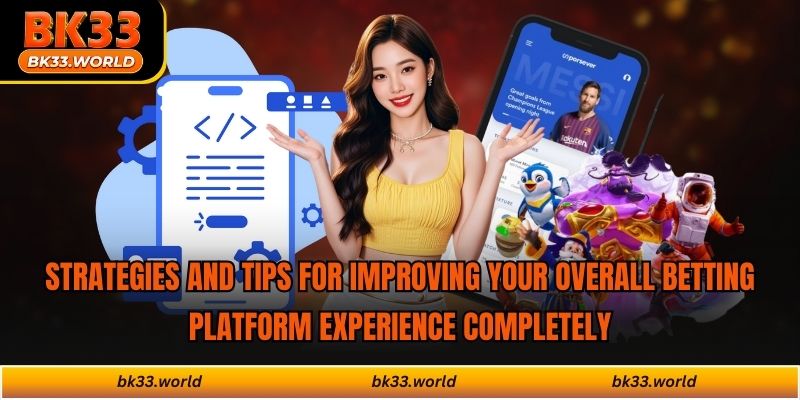 Strategies and tips for improving your overall betting platform experience completely