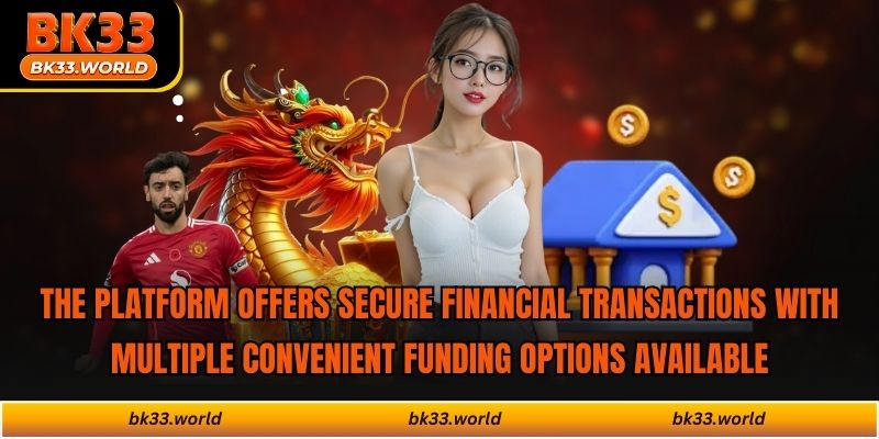 The platform offers secure financial transactions with multiple convenient funding options available