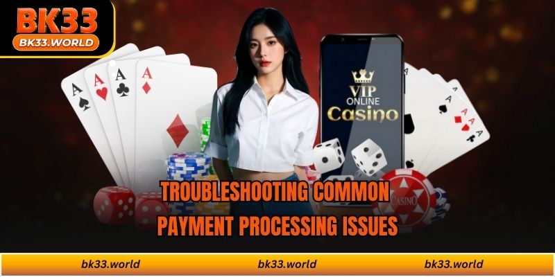 Troubleshooting common payment processing issues