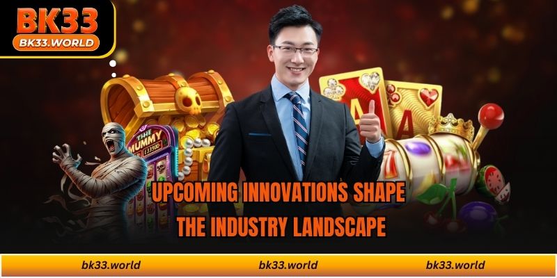 Upcoming innovations shape the industry landscape