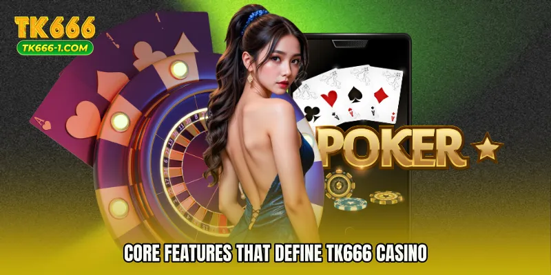 Core Features That Define TK666 Casino