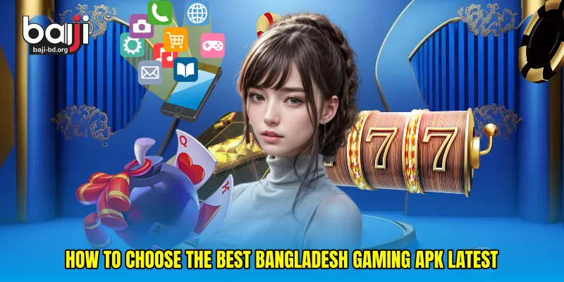 How to choose the best Bangladesh gaming APK latest