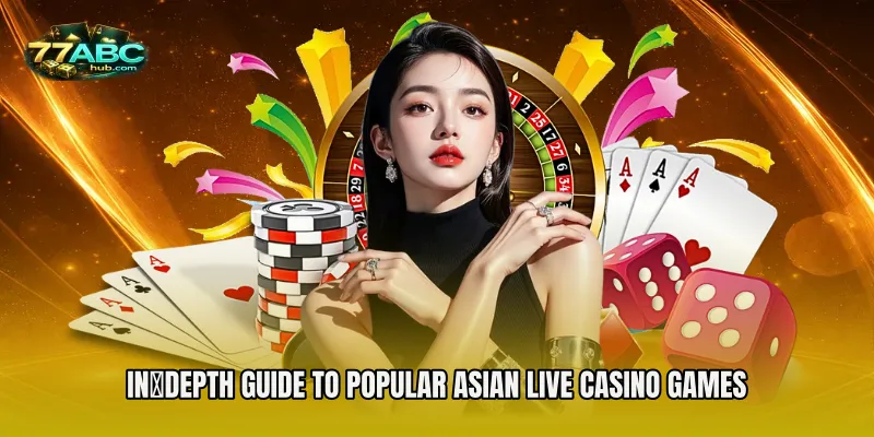 In‑Depth Guide to Popular Asian Live Casino Games