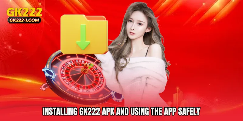 Installing GK222 Apk and Using the App Safely