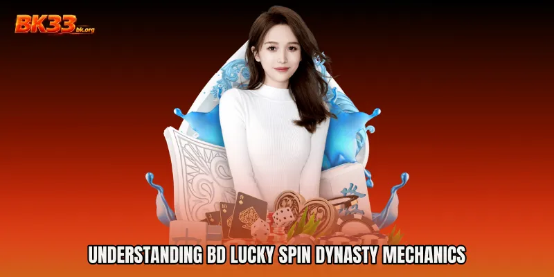 Understanding BD Lucky Spin Dynasty Mechanics