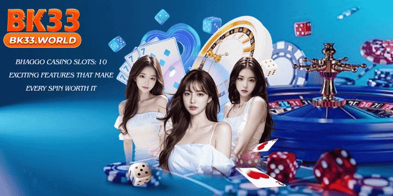 Bhaggo Casino Slots: 10 Exciting Features That Make Every Spin Worth It
