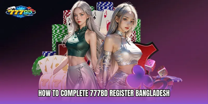 How to Complete 777bd Register Bangladesh