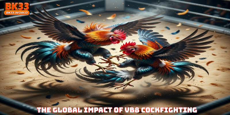 The Global Impact of VB8 Cockfighting