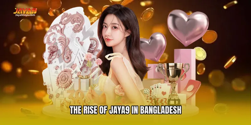 The Rise of Jaya9 in Bangladesh