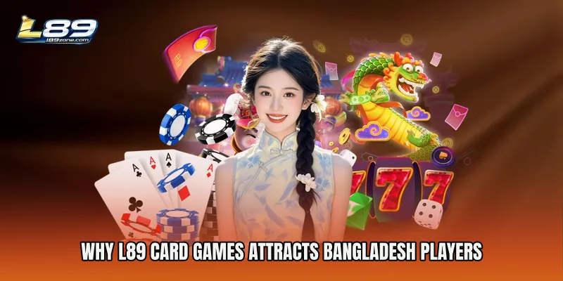 Why L89 Card Games Attracts Bangladesh Players