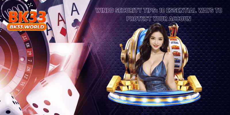WinBD Security Tips: 10 Essential Ways to Protect Your Accoun